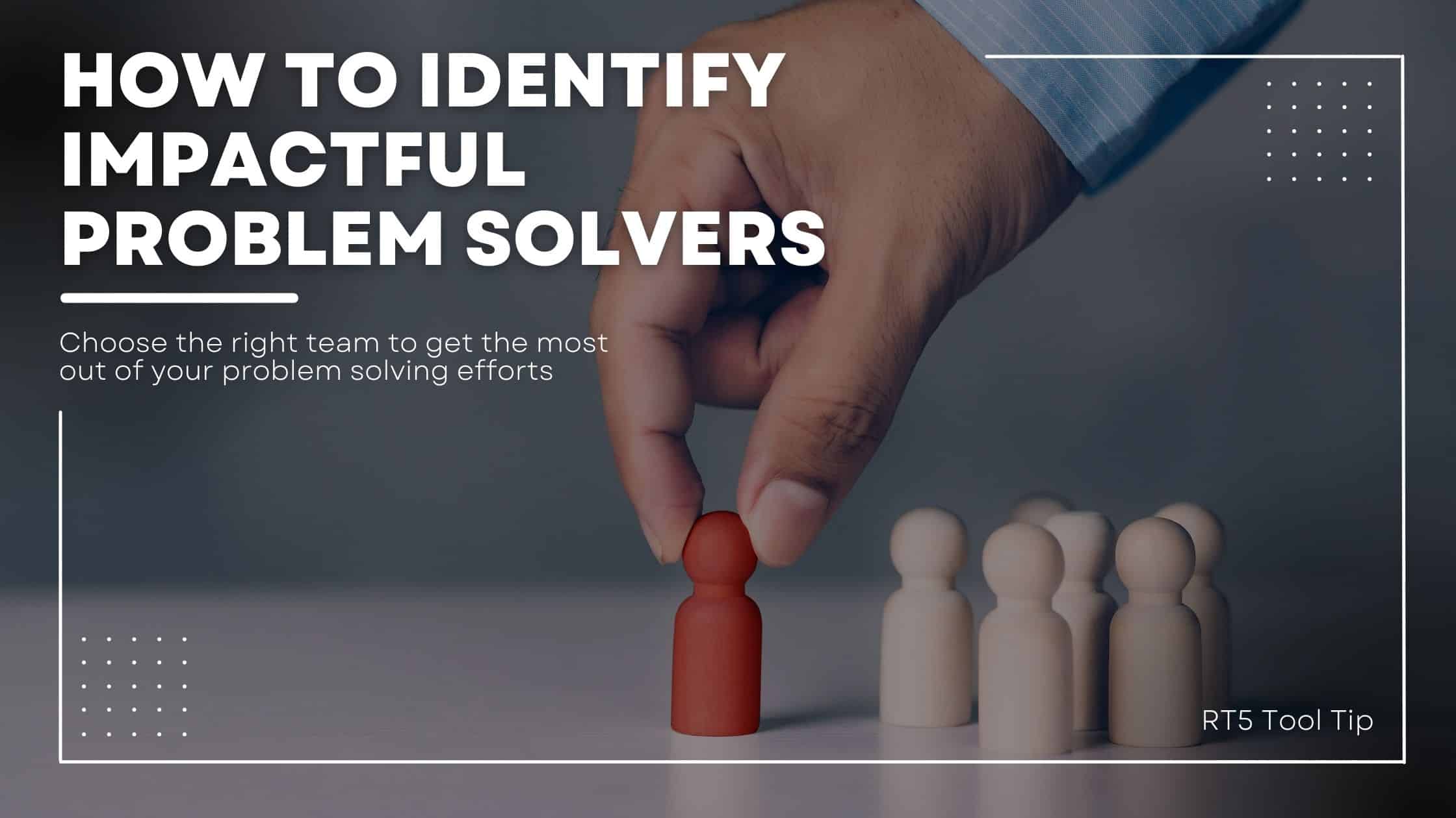 Identifying Ideal Problem Solvers intro graphic with hand selecting red pawn from group