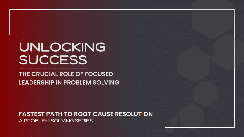 Title Slide for The Crucial role of focused leadership in problem solving