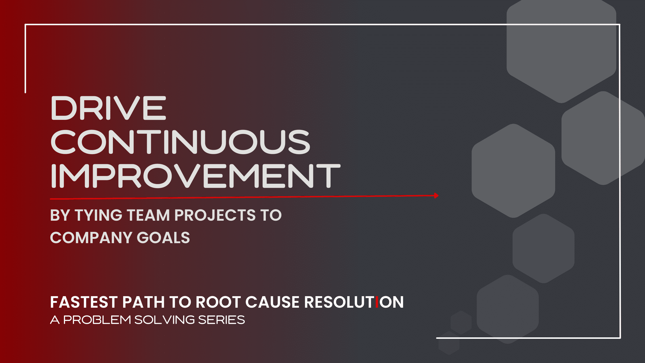 Title Slide for Drive Continuous Improvement by Tying Projects to Company Goals