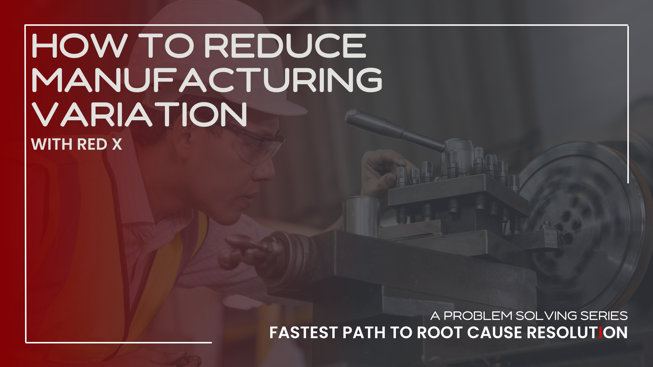 Header for How to reduce manufacturing variation with red x