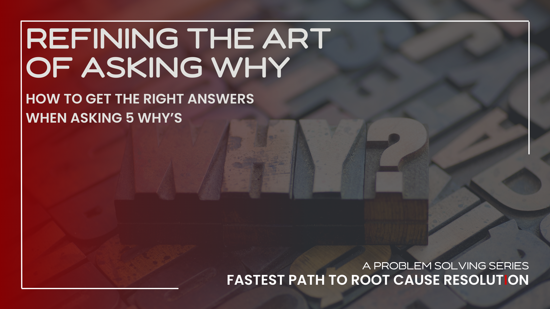 Refining the art of asking why - 5 Why's